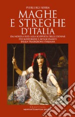 Maghe e streghe d'Italia. Da Nord a Sud, alla scoperta delle donne più misteriose e affascinanti della tradizione italiana libro