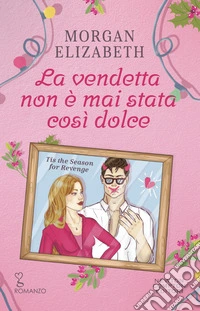 La vendetta non è mai stata così dolce. Tis the season for revenge libro