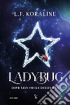 Ladybug. Come neve per le coccinelle libro di Koraline L. F.
