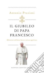 Il Giubileo di papa Francesco. Riflessioni sull'Anno Santo e sul suo significato libro