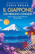 Il Giappone che nessuno conosce. Segreti, misteri e curiosità nella terra del Sol Levante libro