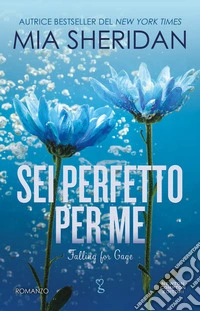 Sei perfetto per me. Falling for Gage libro