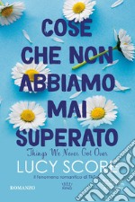 Cose che non abbiamo mai superato. Things we never got over libro