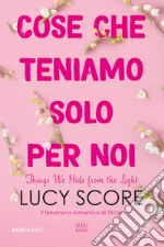 Cose che teniamo solo per noi. Things we hide from the light libro