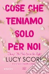 Cose che teniamo solo per noi. Things we hide from the light libro di Score Lucy