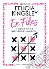 Ex Files. Il diario delle tue disavventure amorose libro di Kingsley Felicia