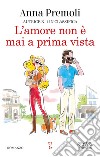 L'amore non è mai a prima vista libro di Premoli Anna