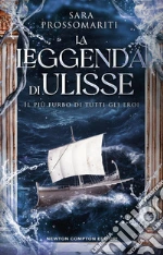 La leggenda di Ulisse. Il più furbo di tutti gli eroi libro