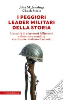 I peggiori leader militari della storia