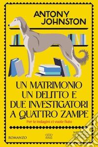 Un matrimonio, un delitto e due investigatori a quattro zampe libro