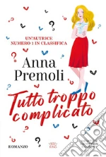 Tutto troppo complicato libro