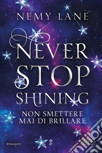 Never stop shining. Non smettere mai di brillare libro