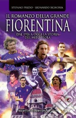 Il romanzo della grande Fiorentina. Dal 1926 a oggi la storia del mito viola libro