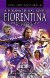 Il romanzo della grande Fiorentina. Dal 1926 a oggi la storia del mito viola libro di Prizio Stefano Signoria Leonardo