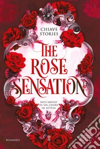 The rose sensation. Nell'abisso di un cuore in attesa libro