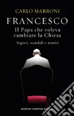 Francesco. Il papa che voleva cambiare la Chiesa libro