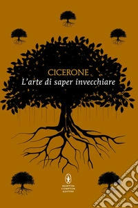 L'arte di saper invecchiare. Testo latino a fronte. Ediz. integrale libro