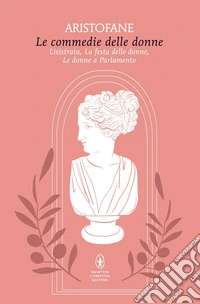 Le commedie delle donne: Lisistrata-La festa delle donne-Le donne a parlamento libro