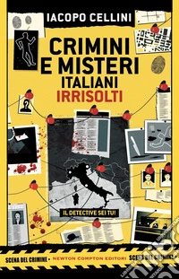 Crimini e misteri italiani irrisolti. Il detective sei tu! libro