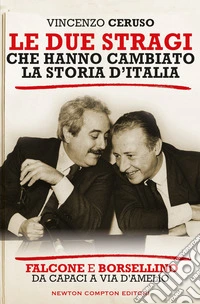 Le due stragi che hanno cambiato la storia d'Italia. Falcone e Borsellino. Da Capaci a via D'Amelio libro
