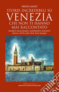 Storie incredibili su Venezia che non ti hanno mai raccontato libro
