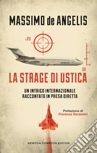 La strage di Ustica. Un intrigo internazionale raccontato in presa diretta libro