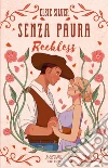Senza paura. Reckless. Limited edition libro