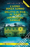 L'uomo senza sonno-Delitto in riva al mare-Luna rosso sangue libro