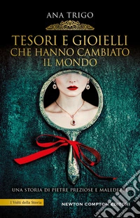 Tesori e gioielli che hanno cambiato il mondo libro