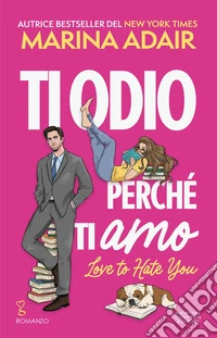 Ti odio perché ti amo. Love to hate you libro