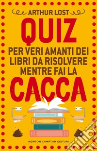 Quiz per veri amanti dei libri da risolvere mentre fai la cacca libro