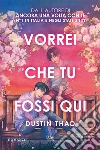 Vorrei che tu fossi qui libro