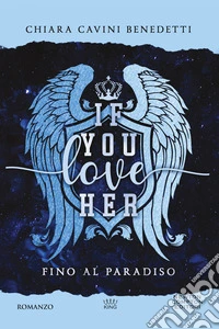 If you love her. Fino al paradiso libro