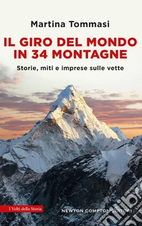 Il giro del mondo in 34 montagne. Storie, miti e imprese sulle vette libro