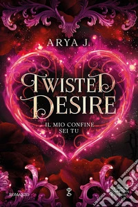 Twisted desire. Il mio confine sei tu libro