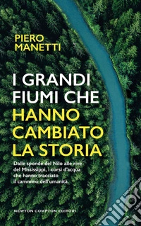 I grandi fiumi che hanno cambiato la storia libro