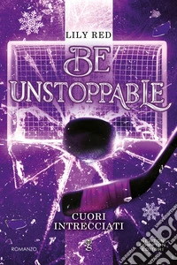 Be unstoppable. Cuori intrecciati libro