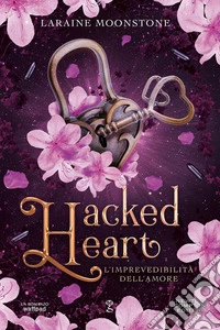 L'imprevedibilità dell'amore. Hacked heart libro