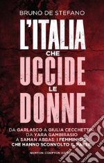 L'Italia che uccide le donne. Da Garlasco a Giulia Cecchettin, da Yara Gambirasio a Saman Abbas: i femminicidi che hanno sconvolto il Paese libro