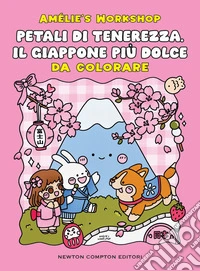 Petali di tenerezza. Il Giappone più dolce libro