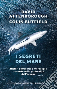 I segreti del mare. Misteri sommersi e meraviglie nascoste nelle profondità dell'oceano libro