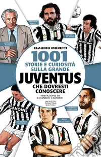 1001 storie e curiosità sulla grande Juventus che dovresti conoscere libro