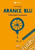 Arance blu. ll libro dell'innovazione libro