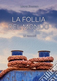 La follia del mondo libro