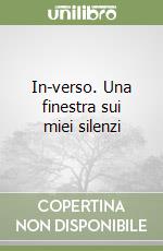 In-verso. Una finestra sui miei silenzi