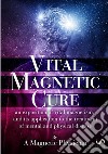 Vital magnetic cure. An exposition of vital magnetism, and its application to the treatment of mental and physical disease  libro