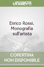 Enrico Rossi. Monografia sull'artista  libro