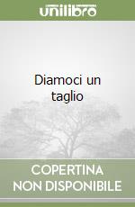Diamoci un taglio libro