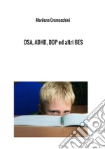 DSA, ADHD, DOP ed altri BES. Disturbi tipici dell'infanzia e dell'adolescenza libro