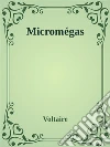Micromégas. E-book. Formato EPUB ebook